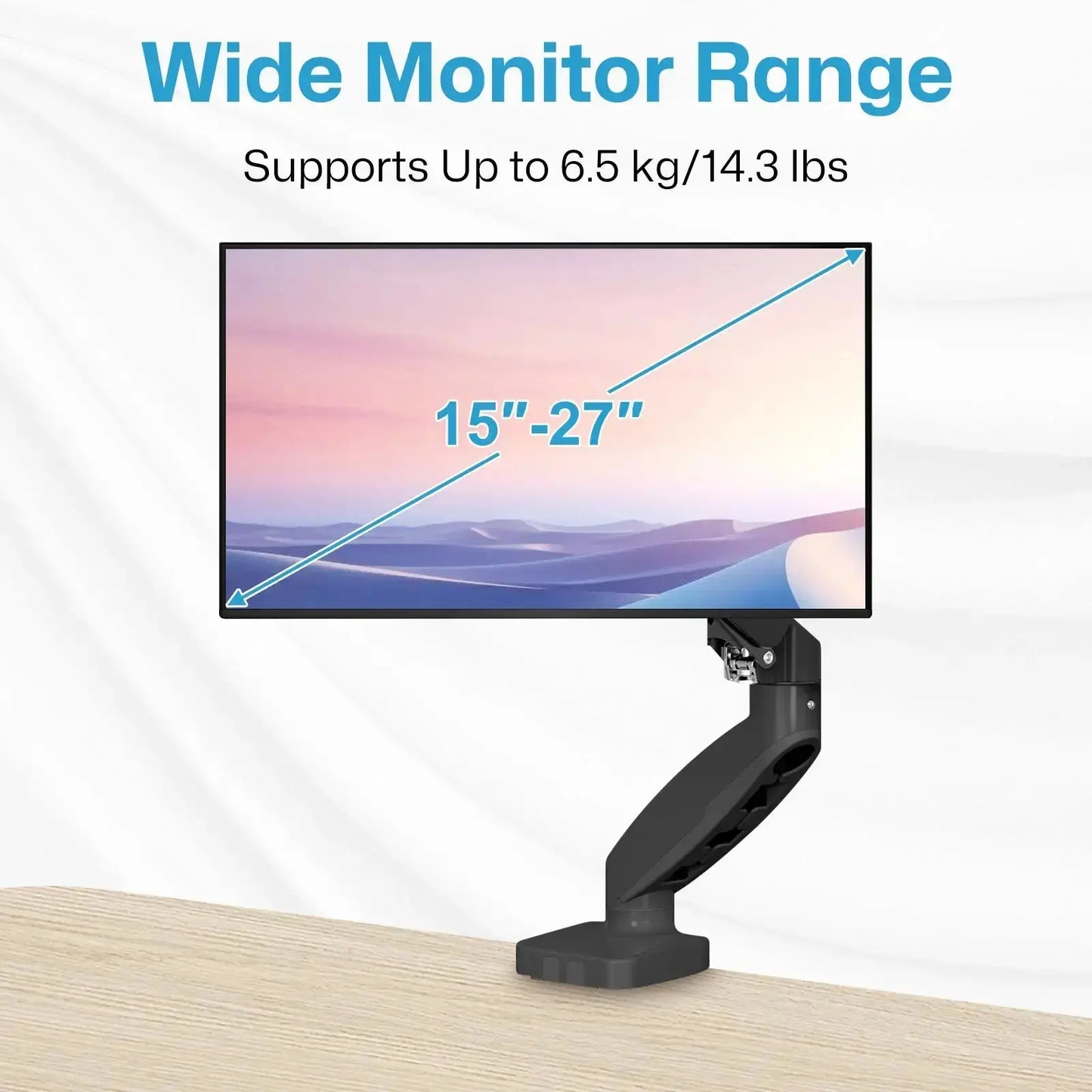 The image shows a monitor mounted on an adjustable arm. The text at the top of the image reads "Wide Monitor Range" in large blue letters, followed by "Supports Up to 6.5kg/17.6 lbs" in smaller black letters. The monitor screen displays a diagonal measurement range of "15''-27''" in blue text with arrows indicating the measurement across the screen. The background is white, and the monitor arm is attached to a wooden surface.
